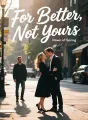 For Better, Not Yours cover