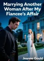 Marrying Another Woman After My Fiancee's Affair cover