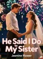 He Said "I Do" to My Sister cover