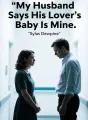 My Husband Says His Lover's Baby Is Mine cover