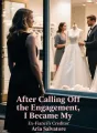 After Calling Off the Engagement, I Became My Ex-Fiancé’s Creditor cover
