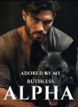 Adored By My Ruthless Alpha  cover