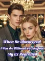 When He Discovered I Was the Billionaire’s Daughter, My Ex Regretted cover