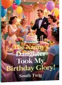 The Nanny’s Daughter Took My Birthday Glory cover
