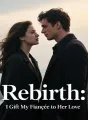 Rebirth: I Gift My Fiancée to Her Love cover