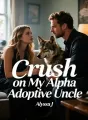 Crush on My Alpha Adoptive Uncle cover