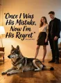 Once I Was His Mistake, Now I'm His Regret cover