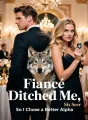 Fiancé Ditched Me, So I Chose a Better Alpha cover