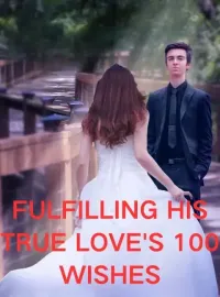 Fulfilling His True Love's 100 Wishes