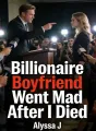 Billionaire Boyfriend Went Mad After I Died cover