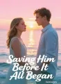 Saving Him Before It All Began cover