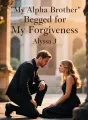 My Alpha Brother Begged for My Forgiveness cover