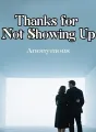 Thanks for Not Showing Up cover
