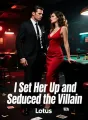 I Set Her Up and Seduced the Villain cover