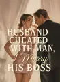 Husband Cheated With Man, I Marry His Boss cover