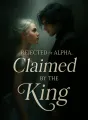 Rejected by the Alpha, Claimed by the King cover