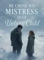 He Chose His Mistress Over Our Unborn Child cover