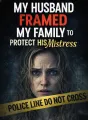 My Husband Framed My Family to Protect His Mistress cover