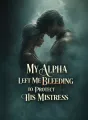 My Alpha Left Me Bleeding to Protect His Mistress cover