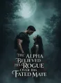 The Alpha Believed His Rogue Over His Fated Mate cover