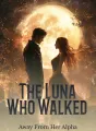 The Luna Who Walked Away From Her Alpha cover