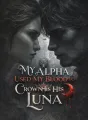 My Alpha Used My Blood to Crown His Luna cover