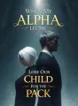 When My Alpha Let Me Lose Our Child for the Pack cover