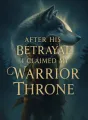 After His Betrayal I Claimed My Warrior Throne cover