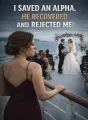 I Saved An Alpha, He Recovered and Rejected Me cover