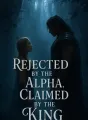 Rejected by the Alpha, Claimed by the King cover