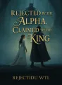 Rejected by the Alpha, Claimed by the King cover