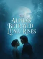The Alpha's Betrayed Luna Rises cover