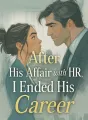 After His Affair with HR, I Ended His Career cover