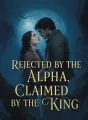 Rejected by the Alpha, Claimed by the King cover