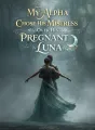 My Alpha Chose His Mistress Over His Pregnant Luna cover