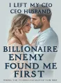I Left My CEO Husband. His Billionaire Enemy Found Me First. cover