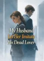 My Husband Let Her Imitate His Dead Lover cover