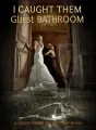 I Caught Them in the Guest Bathroom cover