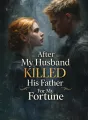 After My Husband Killed His Father For My Fortune cover