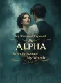 My Husband Exposed The Alpha Who Poisoned My Womb cover