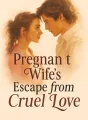 Pregnant Wife's Escape from Cruel Love cover