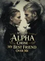 After My Alpha Chose My Best Friend Over Me cover