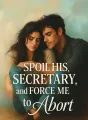 Spoil His Secretary, and Force Me to Abort cover