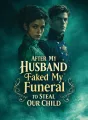 After My Husband Faked My Funeral to Steal Our Child cover