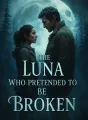 The Luna Who Pretended To Be Broken cover