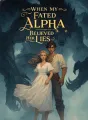 When My Fated Alpha Believed Her Lies cover