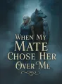 When My Mate Chose Her Over Me cover