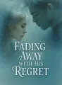 Fading Away with His Regret cover