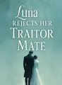 Luna Rejects Her Traitor Mate cover