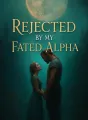 Rejected by My Fated Alpha cover